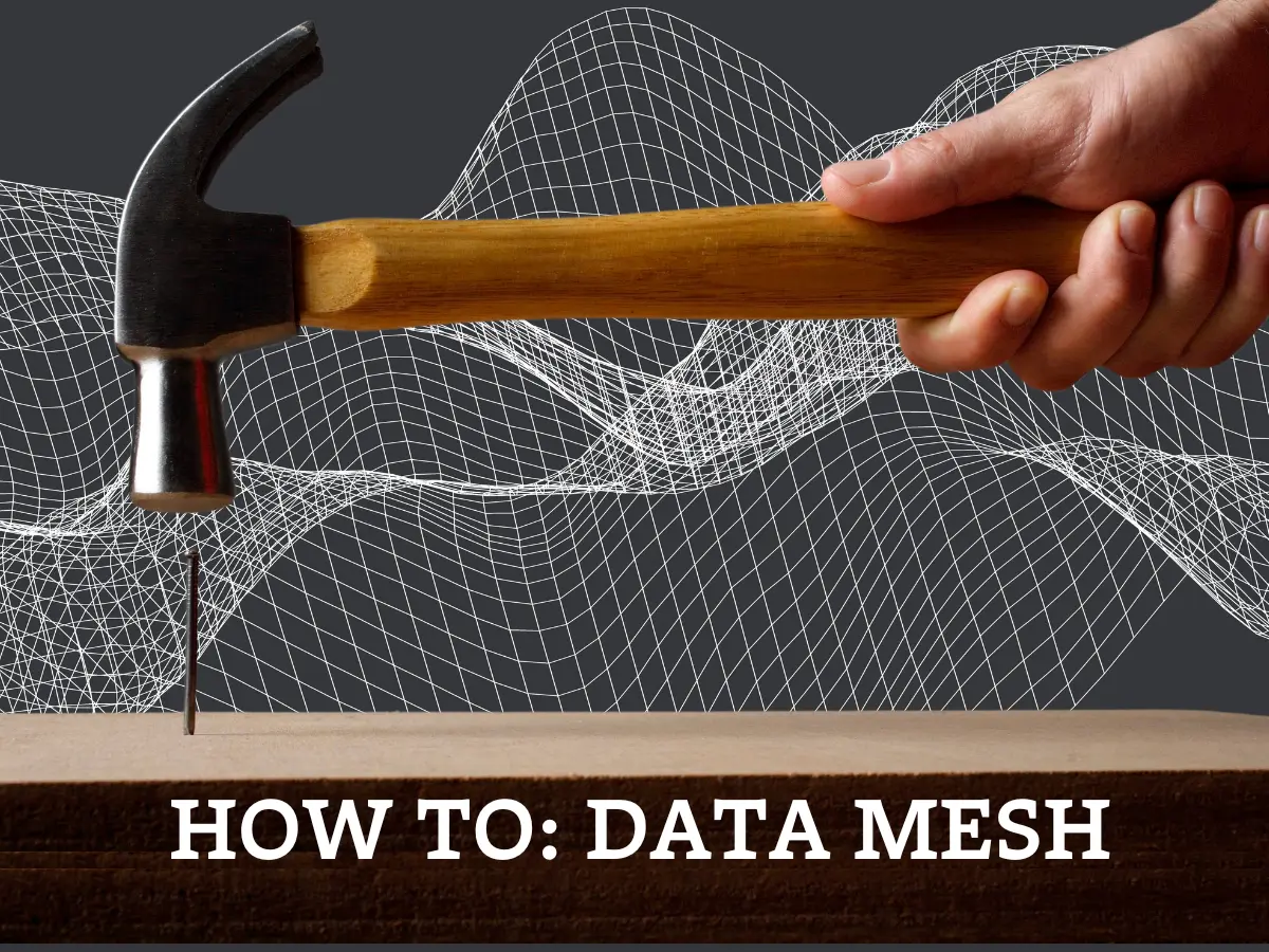 How To Implement Data Mesh: Top Tips From 4 Data Leaders