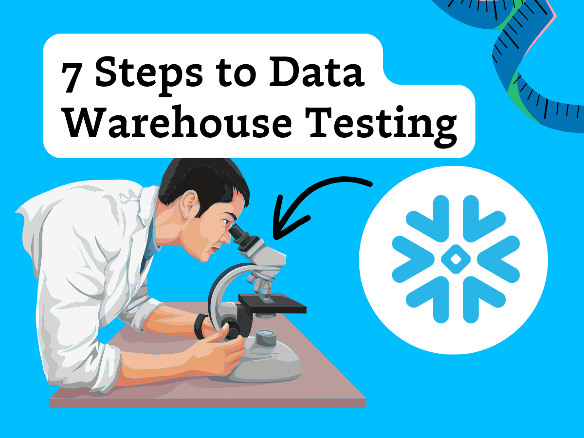 Data Warehouse Testing: 7 Steps to Validate Your Warehouse